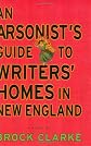 An Arsonist's Guide to Writers' Homes in New England