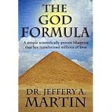 The God Formula: A simple scientifically proven blueprint that has transformed millions of lives (The Path of Freedom Series) ~ Jeffery A. Martin