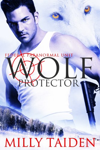 Wolf Protector (Federal Paranormal Unit Book 1) by Milly Taiden