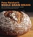 Books : Peter Reinhart's Whole Grain Breads: New Techniques, Extraordinary Flavor (Hardcover)