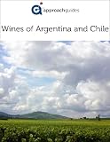 Wine Guide to Argentina and Chile (South America)