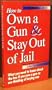 How to Own a Gun & Stay Out of Jail (California Edition 2002)