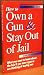 How to Own a Gun & Stay Out of Jail (California Edition 2002)