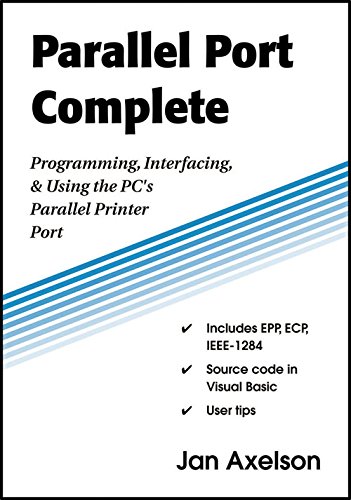 Parallel Port Complete: Programming, Interfacing, & Using the PCEEs Parallel Printer Port
