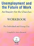 Unemployment and the future of work : an enquiry for the churches : workbook for individual and group use