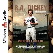 Wherever I Wind Up: My Quest for Truth, Authenticity and the Perfect Knuckleball | [R. A. Dickey, Wayne Coffey]
