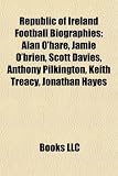 Republic of Ireland Football Biography Introduction: Alan O'Hare, Jamie O'Brien, Scott Davies, Stephen Maher, Anthony Pilkington Jamie O'Brien