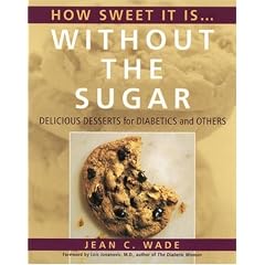How Sweet it is...without the Sugar: Delicious Desserts for Diabetics and Others