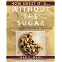 How Sweet it is...without the Sugar: Delicious Desserts for Diabetics and Others