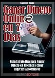 Ganar Dinero Online en 7 Dìas (Spanish Edition) Ganar Dinero Online en 7 Dìas (Spanish Edition)