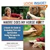 Where Does My Horse Hurt?: A Hands-On Guide to Evaluating Pain and Dysfunction Using Chiropractic Methods