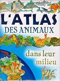 l'atlas des animaux dans leur milieu