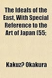 The Ideals of the East, with Special Reference to the Art of Japan (55;-