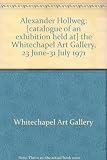 Alexander Hollweg : [catalogue of an exhibition held at] the Whitechapel Art Gallery, 23 June-31 July 1971