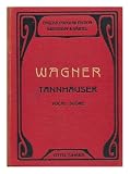 Tannhauser and the Tournament of Song on the Wartburg / Richard Wagner ; Complete Vocal Score by Otto Singer ; English Translation by Ernest Newman ; the German Text Revised by Professor W. Golther