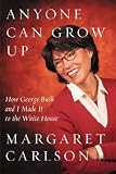 Anyone Can Grow Up: How George Bush and I Made It to the White House