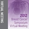 2012 Breast Cancer Symposium Virtual Meeting