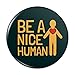 Be A Nice Human with Heart Pinback Button Pin Badge - 1