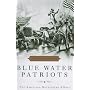 Blue Water Patriots: The American Revolution Afloat