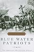 Blue Water Patriots: The American Revolution Afloat