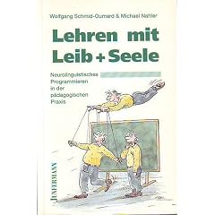 Lehren mit Leib und Seele. Neurolinguistisches Programmieren in der p�dagogischen Praxis