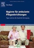Hygiene für ambulante Pflegeeinrichtungen: Tipps rund um die häusliche Versorgung (German Edition)