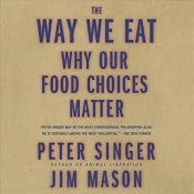 The Way We Eat: Why Our Food Choices Matter | [Peter Singer, Jim Mason]