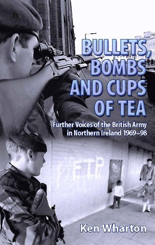 Bullets Bombs and Cups of Tea: Further Voices of the British Army in Northern Ireland 1969-98