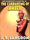 Lady Davenports Slave Vol. III: The Corrupting of Amber
