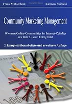 Community Marketing Management. Wie man Online-Communities im Internet-Zeitalter des Web 2.0 zum Erfolg f&uuml;hrt