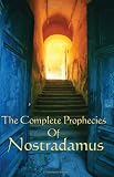 The Complete Prophecies of Nostradamus