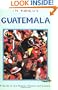 In Focus Guatemala: A Guide to the People, Politics and Culture