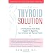 The Thyroid Solution: A Revolutionary Mind-Body Program for Regaining Your Emotional and Physical Health