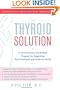 The Thyroid Solution: A Revolutionary Mind-Body Program for Regaining Your Emotional and Physical Health
