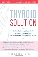The Thyroid Solution: A Revolutionary Mind-Body Program for Regaining Your Emotional and Physical Health