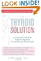 The Thyroid Solution: A Revolutionary Mind-Body Program for Regaining Your Emotional and Physical Health