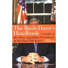 The Bush-Haters Handbook: A Guide to the Most Appalling Presidency Of the Past 100 Years