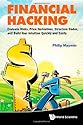 Financial Hacking: Evaluate Risks, Price Derivatives, Structure Trades, and Build Your Intuition Quickly and Easily