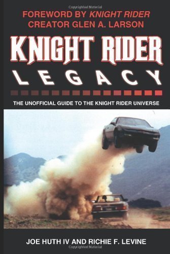 Knight Rider Legacy: The Unofficial Guide to the Knight Rider Universe by Huth IV, Joe published by iUniverse (2004)