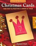 Quick & Clever Christmas Cards: 100 Fast and Festive Cards and Tags