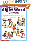 40 Sensational Sight Word Games: Quick & Easy Games and Reproducibles That Reinforce the Top 100 Sight Words That Are Key to Reading Success