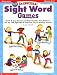 40 Sensational Sight Word Games: Quick and Easy Games and Reproducibles That Reinforce the Top 100 Sight Words That Are Key to Reading Success