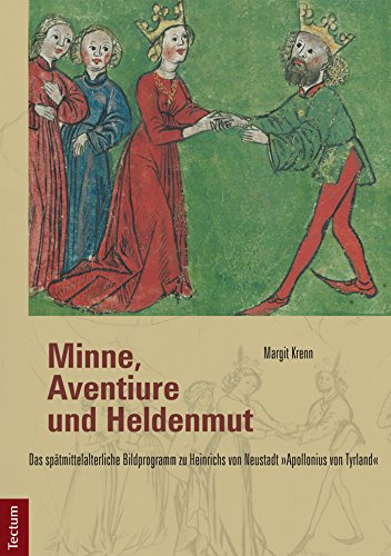 Minne, Aventiure und Heldenmut: Das spätmittelalterliche Bildprogramm zu Heinrichs von Neustadt 