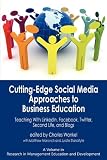 Cutting-edge Social Media Approaches to Business Education: Teaching with LinkedIn, Facebook, Twitter, Second Life, and Blogs (PB) (Research in Management Education and Development)