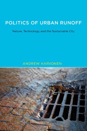Politics of Urban Runoff: Nature, Technology, and the Sustainable City (Urban and Industrial Environments)