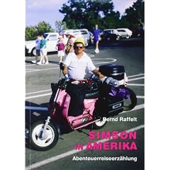 Simson in Amerika: Die ungew�hnliche Reise des Abenteurers Bernd Raffelt mit seinem Simson-Moped durch die unendlichen Weiten Amerikas. Abenteuerreiseerz�hlung