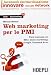 Web Marketing per le PMI. Fare business con SEO, email marketing, Google, Facebook & co.