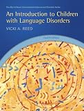 Introduction to Children with Language Disorders, An (4th Edition) (Allyn & Bacon Communication Sciences and Disorders)