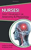 Nurses! test yourself in anatomy & physiology