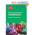 PONS Praxisw�rterbuch Franz�sisch: Extrateil: Kommunizieren.  Franz�sisch-Deutsch/Deutsch- Franz�sisch. Rund 30.000 Stichw�rter und Wendungen. Mit Mini-Sprachf�hrer f�r die Reise